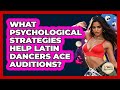 What Psychological Strategies Help Latin Dancers Ace Auditions? - Latin Music Revolution