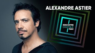 Rencontre digitale Fnac : Alexandre Astier