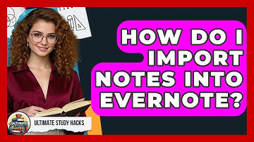 How Do I Import Notes Into Evernote? - Ultimate Study Hacks