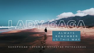 Lady Gaga - Always Remember Us This Way (saxophone cover by Vytautas Petrauskas)