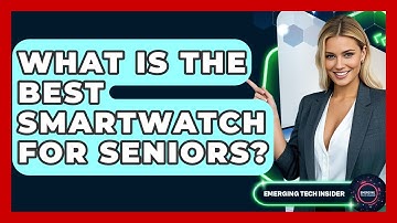 What Is The Best Smartwatch For Seniors? - Emerging Tech Insider