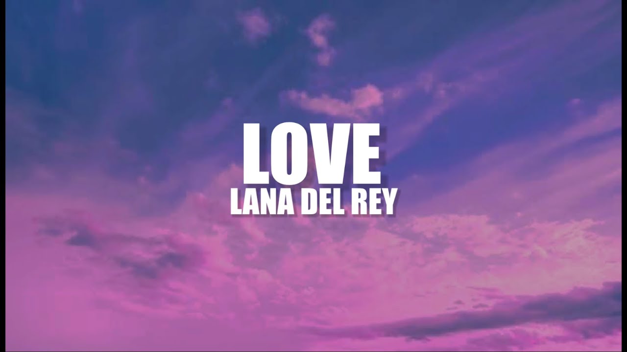 Lana Del Rey - Love (Lyrics) - YouTube