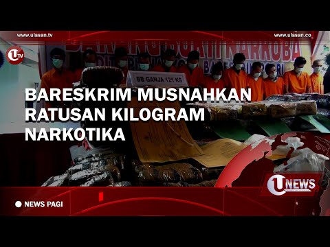 BARESKRIM MUSNAHKAN RATUSAN KILOGRAM NARKOTIKA | U-NEWS