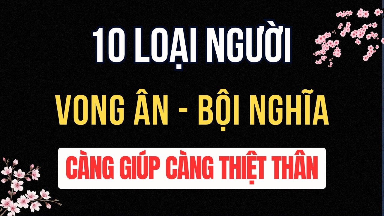 10 Kiểu Người Vong Ân Bội Nghĩa - Càng Giúp Càng Thiệt Vào Thân | Tuổi Già Radio