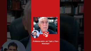 ¡Polémica entre Jan Topic y Paco Moncayo!