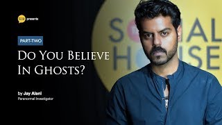 Do You Believe In Ghosts? - Part 2 | Paranormal Storytelling | The Social House Do You Believe In Ghosts? - Part 2 | Paranormal Storytelling | The Social House