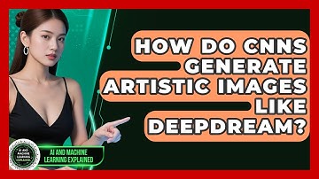 How Do CNNs Generate Artistic Images Like DeepDream? - AI and Machine Learning Explained