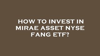 How to invest in mirae asset nyse fang etf?