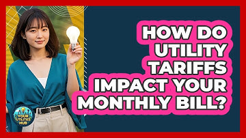 How Do Utility Tariffs Impact Your Monthly Bill? - Your Utilities Hub