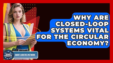 Why Are Closed-loop Systems Vital For The Circular Economy? - Smart Logistics Network