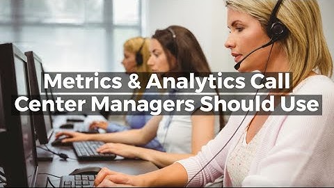 Metrics & Analytics Call Center Managers Should Use