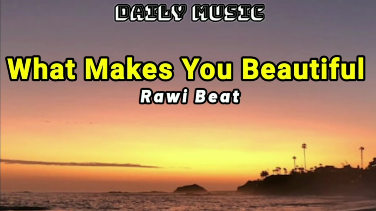 What Makes You Beautiful | Rawi Beat [Lirik Lagu] - YouTube