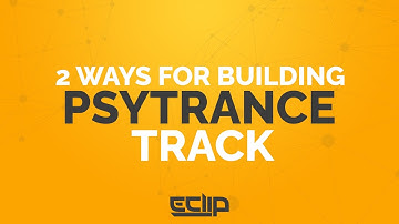 2 Ways To Build A Psytrance Track