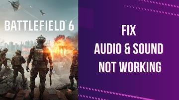 Battlefield 6 Audio & Sound Not Working (Quick Fix 2025)