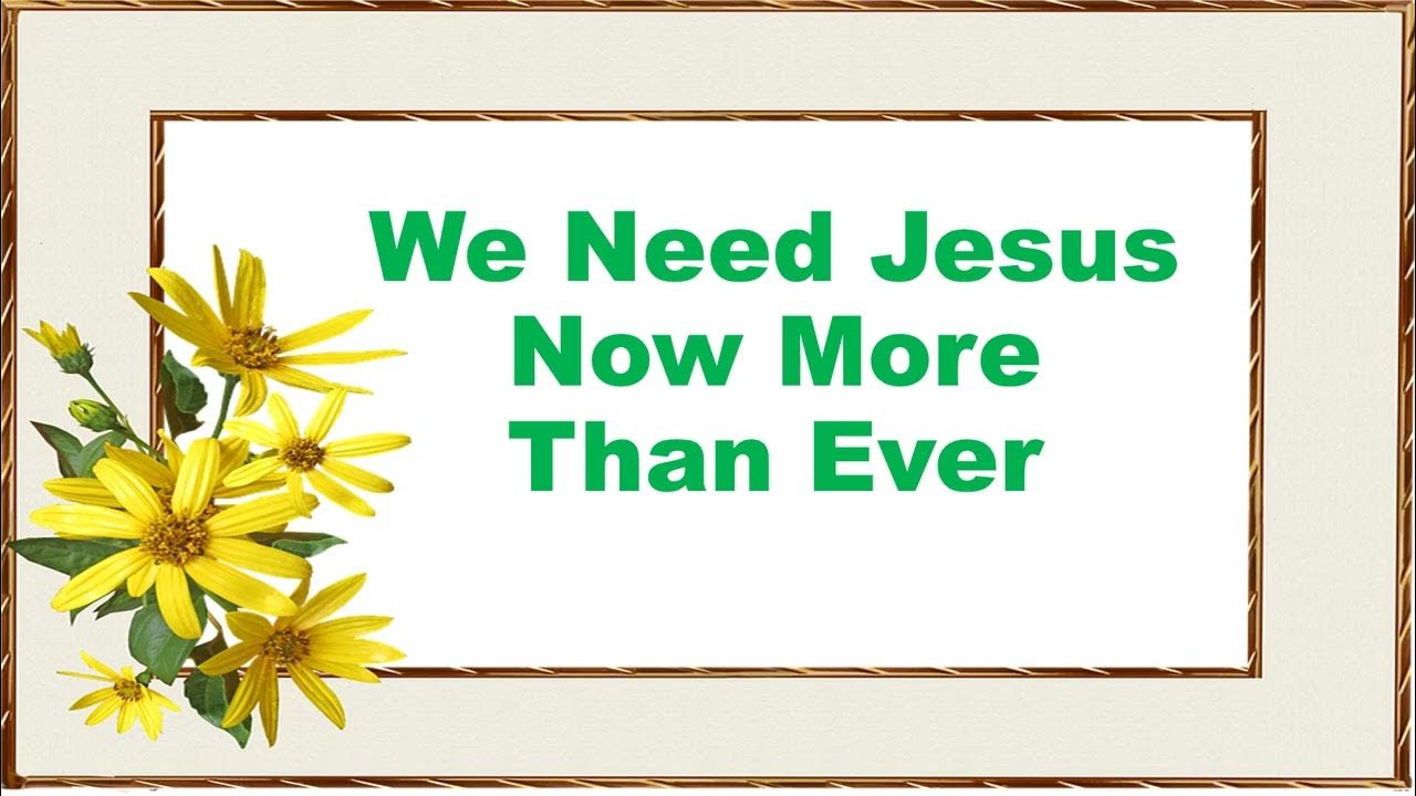 We Need Jesus Now More Than Ever / Gospel Song. YouTube