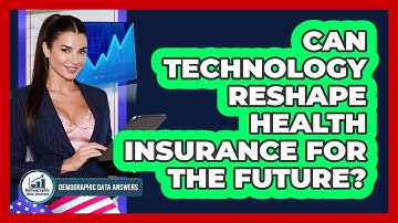 Can Technology Reshape Health Insurance For The Future? - Demographic Data Answers