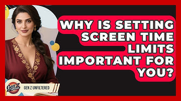 Why Is Setting Screen Time Limits Important For You? - Gen Z Unfiltered