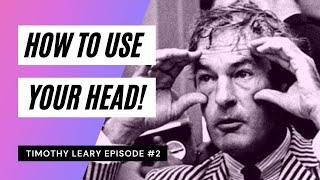 Timothy Leary Episode 2: How To Use Your Head