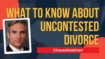 What [You Need To Know About An Uncontested Divorce] - ChooseGoldman.com