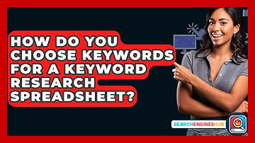 How Do You Choose Keywords For A Keyword Research Spreadsheet? - SearchEnginesHub.com