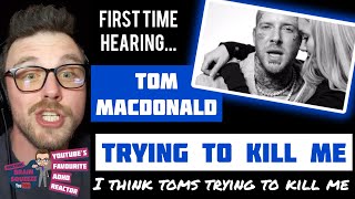 Tom Macdonald - TRYING TO KILL ME (Reaction) | I THINK TOM'S TRYING TO KILL MY BRAIN!