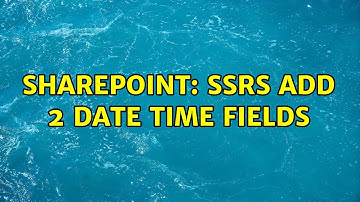 Sharepoint: SSRS add 2 date time Fields