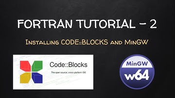 How to Install CODE:: BLOCKS and MinGW in Windows | FORTRAN Tutorial - 2