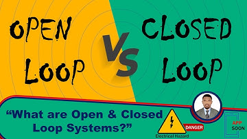 "WHAT ARE OPEN & CLOSED LOOP SYSTEM?"--CONTROL THEORY BASICS!!!