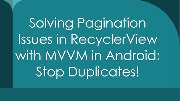 Solving Pagination Issues in RecyclerView with MVVM in Android: Stop Duplicates!