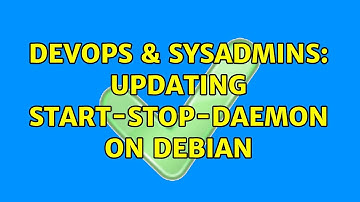DevOps & SysAdmins: Updating start-stop-daemon on Debian (3 Solutions!!)