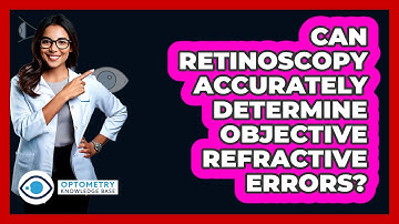 Can Retinoscopy Accurately Determine Objective Refractive Errors?