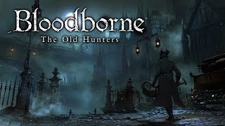 Bloodborne -The Old Hunters (DLC) - Full Game - No Commentary