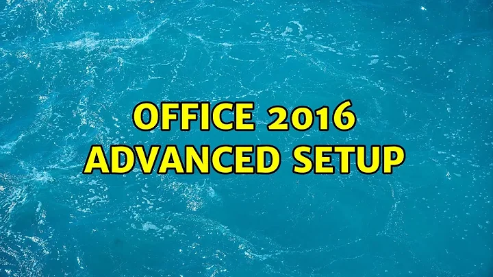 Office 2016 Advanced Setup (2 Solutions!!)