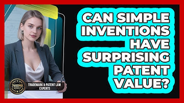 Can Simple Inventions Have Surprising Patent Value? - Trademark and Patent Law Experts