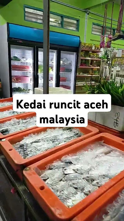 KEDAI RUNCIT ACEH DI MALAYSIA