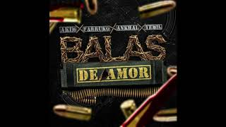 Akim Ft. Farruko, Ankhal & Yemil - Balas de Amor (Preview)