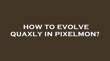How to evolve quaxly in pixelmon?