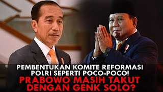 PEMBENTUKAN KOMITE REFORMASI POLRI SEPERTI POCO-POCO! PRABOWO MASIH TAKUT DENGAN GENK SOLO?