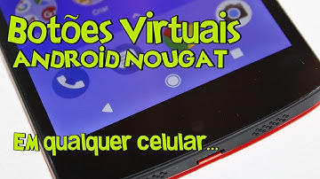 Como colocar Botões Virtuais do Android 7 Nougat em qualquer celular
