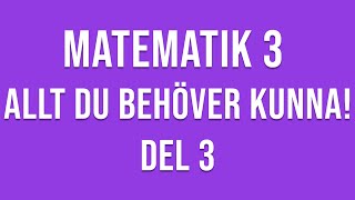 Matematik 3 - ALLT DU BEHÖVER KUNNA! - DEL 3