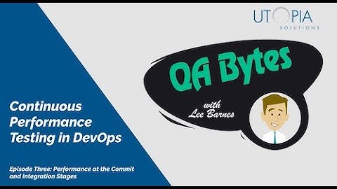 QA Bytes Continuous Perf. Testing in DevOps Episode 3 Performance at the Commit & Integration Stages