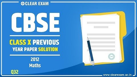 CBSE Class 10 Maths Board Paper 2012 Solutions | ClearExam | Question 32