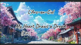 L'Arc~en~Ciel - MY HEART DRAWS A DREAM (Full lirik dan terjemahan)