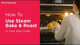 How To Use Steam Bake & Steam Roast In Your Wall Oven