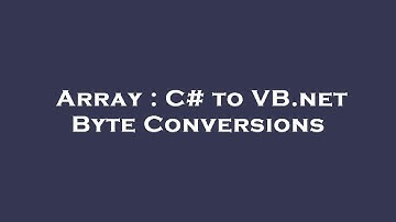 Array : C# to VB.net Byte Conversions