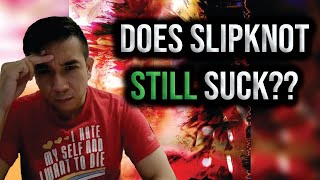 Slipknot Hater Listens To The End So Far first Time Reaction