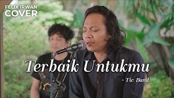 TERBAIK UNTUKMU - TIC BAND | FELIX IRWAN