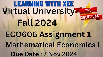 ECO606 MATHEMATICAL ECONOMICS I ASSIGNMENT NO 1 Semester Fall 2024 Virtual University of Pakistan
