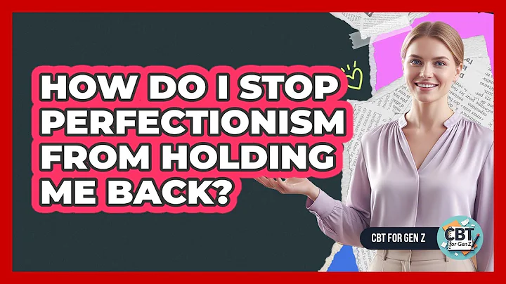 How Do I Stop Perfectionism From Holding Me Back?