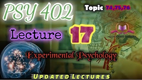 PSY402 || Lecture 17 || Experimental Psychology || Updated Lectures || Short VU Lecture